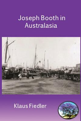 Joseph Booth in Australasia. The Making of a Maverick Missionary - Fiedler, Klaus, Dr.
