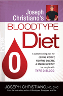 Joseph Christiano's Bloodtype Diet O: A Custom Eating Plan for Losing Weight, Fighting Disease & Staying Healthy for People with Type O Blood