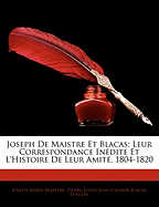Joseph de Maistre Et Blacas: Leur Correspondance Inedite Et L'Histoire de Leur Amitie, 1804-1820 (Classic Reprint)