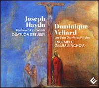 Joseph Haydn: The Seven Last Words; Dominique Vellard: Les sept dernires paroles - Ensemble Gilles Binchois; Junko Takamaya (soprano); Martial Pauliat (tenor); Perrine Devillers (soprano); Quatuor Debussy;...