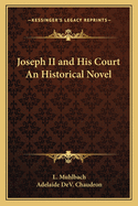 Joseph II and His Court An Historical Novel