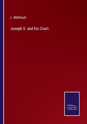 Joseph II. and his Court - Mhlbach, L