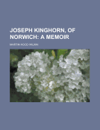Joseph Kinghorn of Norwich: A Memoir