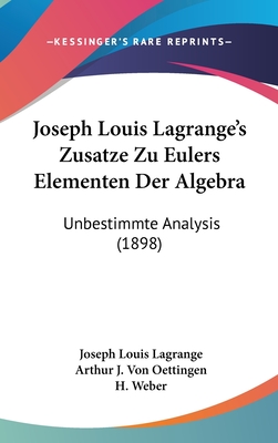 Joseph Louis Lagrange's Zusatze Zu Eulers Elementen Der Algebra: Unbestimmte Analysis (Classic Reprint) - Lagrange, Joseph Louis