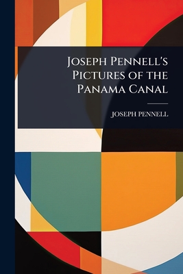 Joseph Pennell's Pictures of the Panama Canal - Pennell, Joseph
