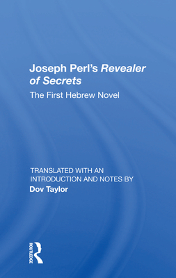 Joseph Perl's Revealer of Secrets: The First Hebrew Novel - Taylor, Dov (Editor)