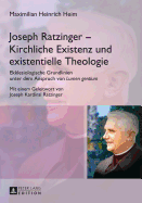 Joseph Ratzinger - Kirchliche Existenz und existentielle Theologie: Ekklesiologische Grundlinien unter dem Anspruch von "Lumen gentium"