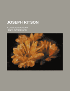 Joseph Ritson: A Critical Biography