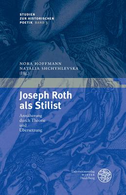 Joseph Roth ALS Stilist: Annaherung Durch Theorie Und Ubersetzung - Hoffmann, Nora (Editor), and Shchyhlevska, Natalia (Editor)