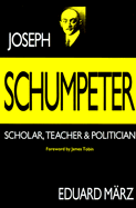 Joseph Schumpeter: Scholar, Teacher and Politician