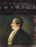 Joseph Smith's America: A Celebration of His Life and Times - Slaughter, William W, and Orton, Chad M