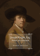 Joseph Wright, Esq. Painter and Gentleman