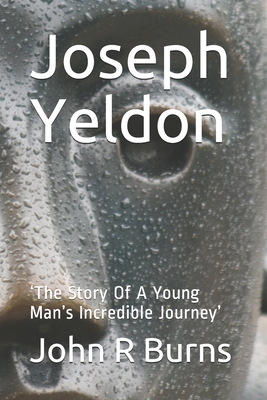 Joseph Yeldon: 'The Story Of A Young Man's Incredible Journey' - Burns, John R