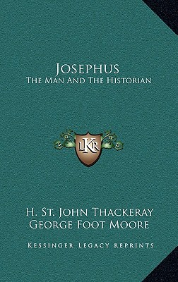 Josephus: The Man And The Historian - Thackeray, H St John, and Moore, George Foot (Foreword by)