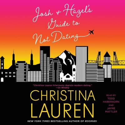 Josh and Hazel's Guide to Not Dating - Lauren, Christina, and Haberkorn, Todd (Read by), and Mattler, Jayme (Read by)