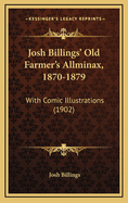 Josh Billings' Old Farmer's Allminax, 1870-1879: With Comic Illustrations (1902)