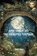 Josh Goblin and The Enchanted Riverbank