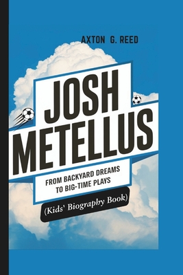 Josh Metellus: From Backyard Dreams To Big-Time Plays (Kids' Biography Book) - G Reed, Axton