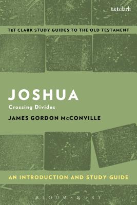 Joshua: An Introduction and Study Guide: Crossing Divides - McConville, James Gordon, and Curtis, Adrian H (Editor)