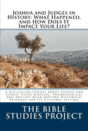 Joshua and Judges in History: What Happened, and How Does It Impact Your Life?: A Discussion Course about Joshua and Judges Using Biblical, Archeological and Ancient Near Eastern Historical Evidence for Its Cultural Setting