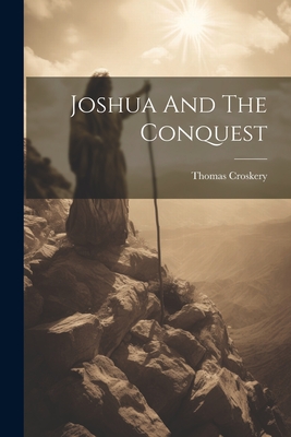 Joshua And The Conquest - Croskery, Thomas