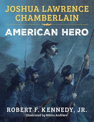 Joshua Lawrence Chamberlain: American Hero - Kennedy, Robert F, Jr.