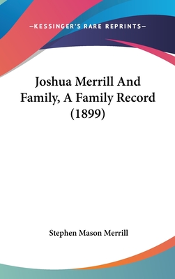 Joshua Merrill And Family, A Family Record (1899) - Merrill, Stephen Mason