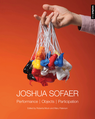 Joshua Sofaer: Performance Objects Participation - Mock, Roberta (Editor), and Paterson, Mary (Editor)