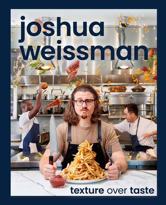 Joshua Weissman: Texture Over Taste - Weissman, Joshua