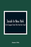 Josiah In New York; Or A Coupon From The Fresh Air Fund