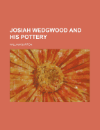 Josiah Wedgwood and His Pottery