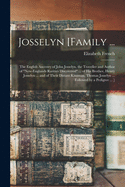Josselyn [family ...: the English Ancestry of John Josselyn, the Traveller and Author of "New-Englands Rarities Discovered" ... of His Brother, Henry Josselyn ... and of Their Distant Kinsman, Thomas Josselyn ... Followed by a Pedigree ... ]