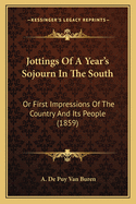 Jottings of a Year's Sojourn in the South: Or First Impressions of the Country and Its People (1859)