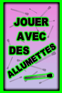 Jouer avec des allumettes