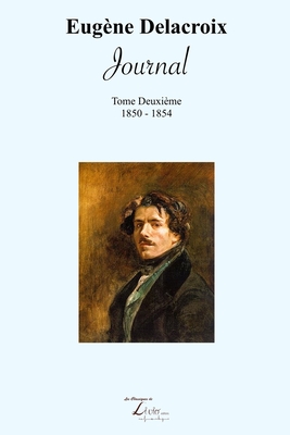 Journal: 1850-1854: Journal de Eugne Delacroix (1850-1854) - Livio Editions (Editor), and Delacroix, Eugene