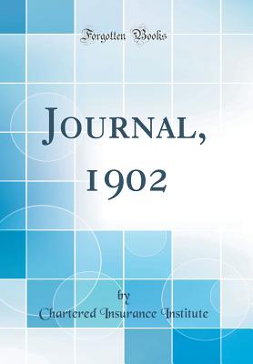 Journal, 1902 (Classic Reprint) - Institute, Chartered Insurance