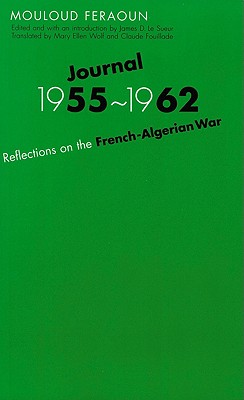 Journal, 1955-1962: Reflections on the French-Algerian War - Feraoun, Mouloud, and Wolf, Mary Ellen (Translated by), and Le Sueur, James D (Introduction by)