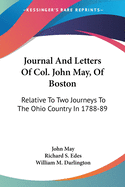 Journal and Letters of Col. John May, of Boston: Relative to Two Journeys to the Ohio Country in 1788 and '89 (Classic Reprint)