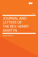 Journal and Letters of the REV. Henry Martyn