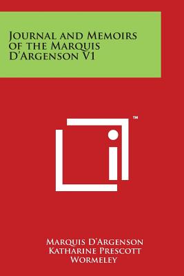 Journal and Memoirs of the Marquis D'Argenson V1 - D'Argenson, Marquis, and Wormeley, Katharine Prescott (Translated by), and Sainte-Beuve, C -A (Introduction by)