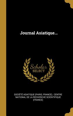 Journal Asiatique... - (Paris, Societe Asiatique, and France), and Centre National De La Recherche Scienti (Creator)