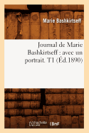 Journal de Marie Bashkirtseff: Avec Un Portrait. T1 (?d.1890)