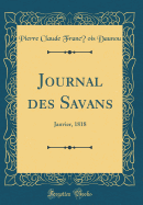 Journal Des Savans: Janvier, 1818 (Classic Reprint)