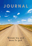Journal Dream Big and Dare to Fail: Lined, Undated; Rural Dirt Road Blue Sky Cover