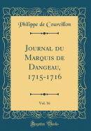 Journal Du Marquis de Dangeau, 1715-1716, Vol. 16 (Classic Reprint)