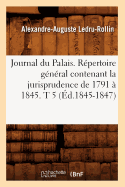 Journal Du Palais. R?pertoire G?n?ral Contenant La Jurisprudence de 1791 ? 1845. T 2 (?d.1845-1847)