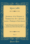 Journal d'Un Voyage  Temboctou Et  Jenn, Dans l'Afrique Centrale, Vol. 3: Prcd d'Observations Faites Chez Les Maures Braknas, Les Nalous Et d'Autres Peuples; Pendant Les Annes 1824, 1825, 1826, 1827, 1828 (Classic Reprint)