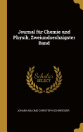 Journal F?r Chemie Und Physik, Zweiundsechzigster Band