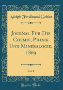 Journal F?r Die Chemie, Physik Und Mineralogie, 1809, Vol. 8 (Classic Reprint)