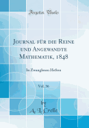Journal F?r Die Reine Und Angewandte Mathematik, 1848, Vol. 36: In Zwanglosen Heften (Classic Reprint)